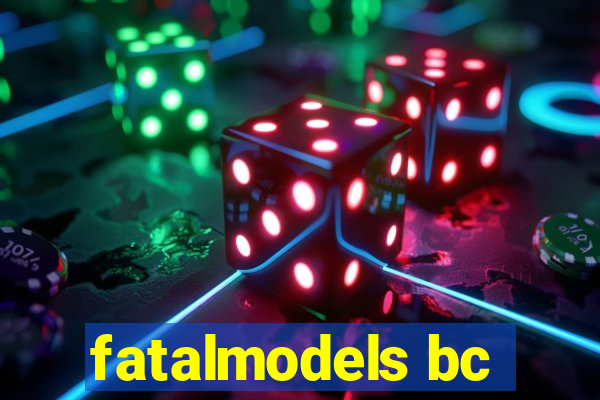 fatalmodels bc